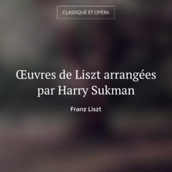 Œuvres de Liszt arrangées par Harry Sukman