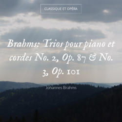Brahms: Trios pour piano et cordes No. 2, Op. 87 & No. 3, Op. 101