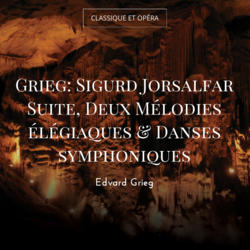 Grieg: Sigurd Jorsalfar Suite, Deux Mélodies élégiaques & Danses symphoniques