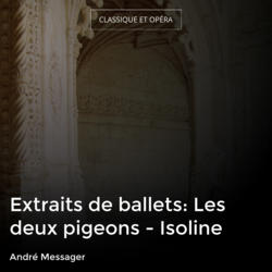 Extraits de ballets: Les deux pigeons - Isoline