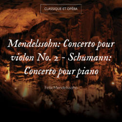 Mendelssohn: Concerto pour violon No. 2 - Schumann: Concerto pour piano