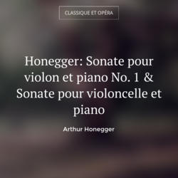 Honegger: Sonate pour violon et piano No. 1 & Sonate pour violoncelle et piano