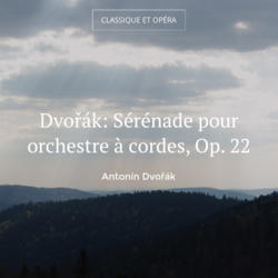 Dvořák: Sérénade pour orchestre à cordes, Op. 22