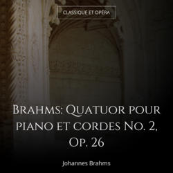Brahms: Quatuor pour piano et cordes No. 2, Op. 26