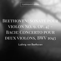 Beethoven: Sonate pour violon No. 9, Op. 47 - Bach: Concerto pour deux violons, BWV 1043