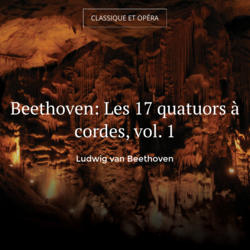 Beethoven: Les 17 quatuors à cordes, vol. 1