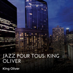Jazz pour tous: King Oliver