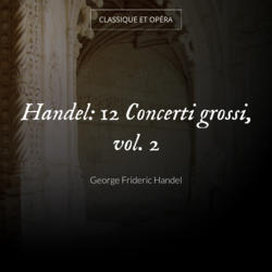 Handel: 12 Concerti grossi, vol. 2