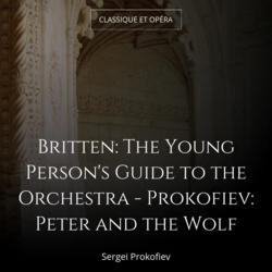 Britten: The Young Person's Guide to the Orchestra - Prokofiev: Peter and the Wolf