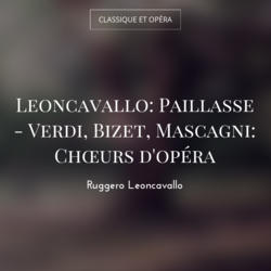 Leoncavallo: Paillasse - Verdi, Bizet, Mascagni: Chœurs d'opéra