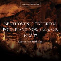 Beethoven: Concertos pour piano Nos. 2 & 3, Op. 19 & 37