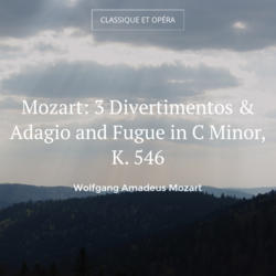 Mozart: 3 Divertimentos & Adagio and Fugue in C Minor, K. 546