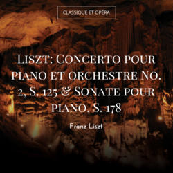 Liszt: Concerto pour piano et orchestre No. 2, S. 125 & Sonate pour piano, S. 178
