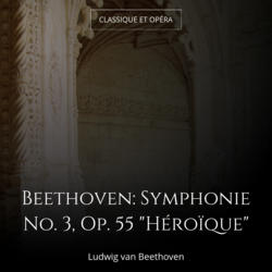Beethoven: Symphonie No. 3, Op. 55 "Héroïque"