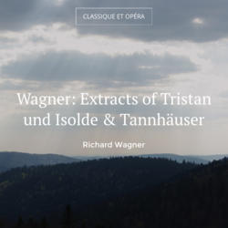 Wagner: Extracts of Tristan und Isolde & Tannhäuser