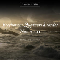 Beethoven: Quatuors à cordes Nos. 7 - 11