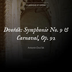 Dvořák: Symphonie No. 9 & Carnaval, Op. 92