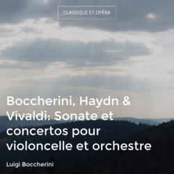 Boccherini, Haydn & Vivaldi: Sonate et concertos pour violoncelle et orchestre