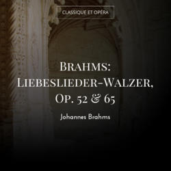 Brahms: Liebeslieder-Walzer, Op. 52 & 65