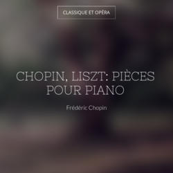 Chopin, Liszt: Pièces pour piano