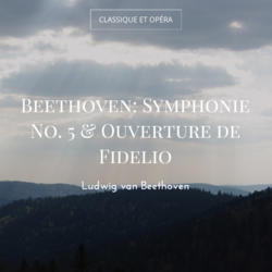 Beethoven: Symphonie No. 5 & Ouverture de Fidelio