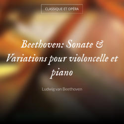 Beethoven: Sonate & Variations pour violoncelle et piano