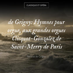 de Grigny: Hymnes pour orgue, aux grandes orgues Clicquot-Gonzalez de Saint-Merry de Paris