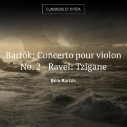 Bartók: Concerto pour violon No. 2 - Ravel: Tzigane