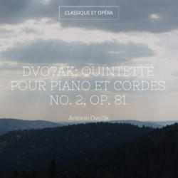 Dvořák: Quintette pour piano et cordes No. 2, Op. 81