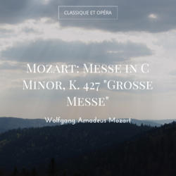 Mozart: Messe in C Minor, K. 427 "Grosse Messe"