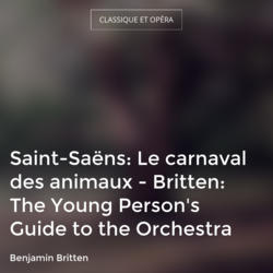 Saint-Saëns: Le carnaval des animaux - Britten: The Young Person's Guide to the Orchestra