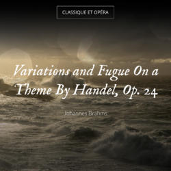 Variations and Fugue On a Theme By Handel, Op. 24