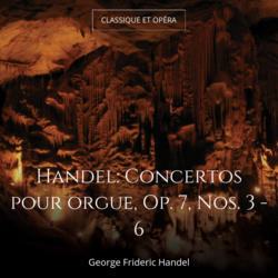 Handel: Concertos pour orgue, Op. 7, Nos. 3 - 6
