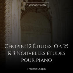 Chopin: 12 Études, Op. 25 & 3 Nouvelles études pour piano