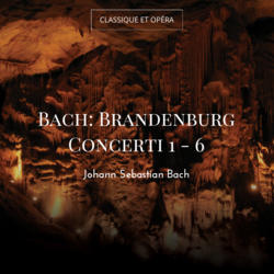 Bach: Brandenburg Concerti 1 - 6