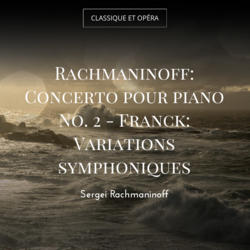 Rachmaninoff: Concerto pour piano No. 2 - Franck: Variations symphoniques