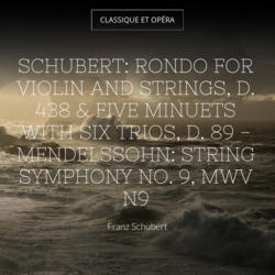 Schubert: Rondo for Violin and Strings, D. 438 & Five Minuets With Six Trios, D. 89 - Mendelssohn: String Symphony No. 9, MWV N9