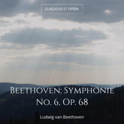 Beethoven: Symphonie No. 6, Op. 68