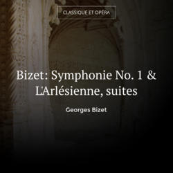 Bizet: Symphonie No. 1 & L'Arlésienne, suites