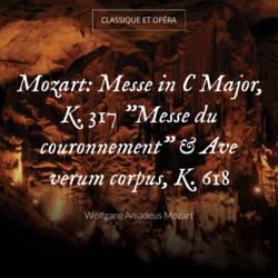Mozart: Messe in C Major, K. 317 "Messe du couronnement" & Ave verum corpus, K. 618