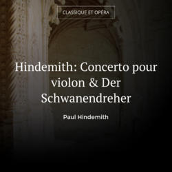 Hindemith: Concerto pour violon & Der Schwanendreher