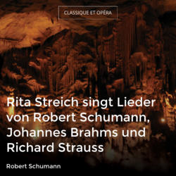 Rita Streich singt Lieder von Robert Schumann, Johannes Brahms und Richard Strauss