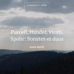 Purcell, Handel, Viotti, Spohr: Sonates et duos
