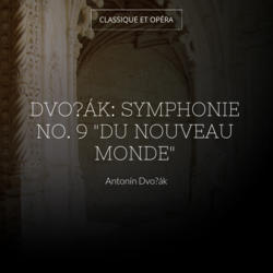 Dvořák: Symphonie No. 9 "Du nouveau monde"