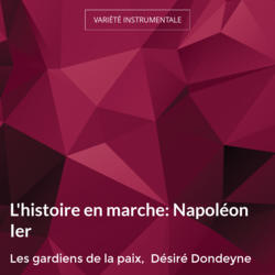 L'histoire en marche: Napoléon Ier
