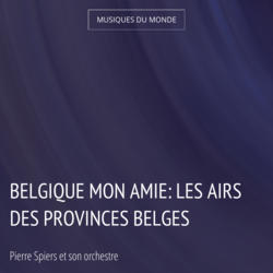 Belgique mon amie: Les airs des provinces belges