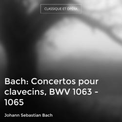 Bach: Concertos pour clavecins, BWV 1063 - 1065