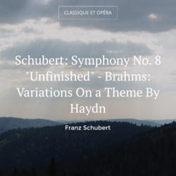 Schubert: Symphony No. 8 "Unfinished" - Brahms: Variations On a Theme By Haydn