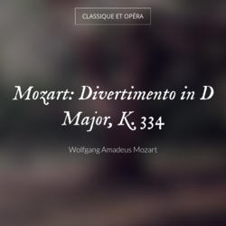 Mozart: Divertimento in D Major, K. 334