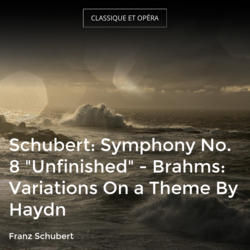 Schubert: Symphony No. 8 "Unfinished" - Brahms: Variations On a Theme By Haydn